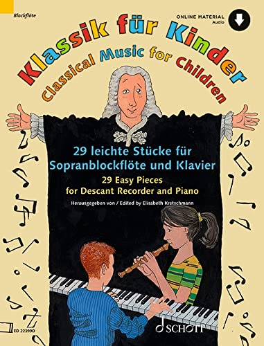 Klassik für Kinder: 29 leichte Stücke für Sopranblockflöte und Klavier. Sopran-Blockflöte und Klavier. von Schott Publishing
